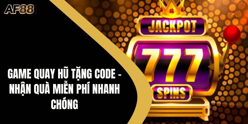 Game quay hũ tặng code